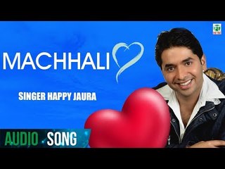 Machhali | Happy Jaura | (Audio Song) | Latest Punjabi Songs 2018 | Finetone