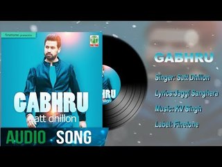 Gabhru | Full Audio Song | Satt Dhillon | Latest Punjabi Songs 2018 | Finetone