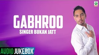 Gabroo (Full Audio Jukebox) | Bukan Jatt | Latest Punjabi Songs 2018 | Finetone Music