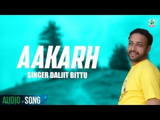 Aakarh (Full Audio Song) | Daljit Bittu | Sachin Ahuja | Latest Punjabi Song 2018 | Finetone Music