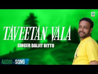 Taveetan Wala (Full Audio Song) | Daljit Bittu | Sachin Ahuja | Finetone Music