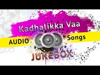 Kadhalikka Vaa Tamil Movie Audio Songs Jukebox