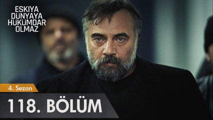 Eşkıya Dünyaya Hükümdar Olmaz 118. Bölüm