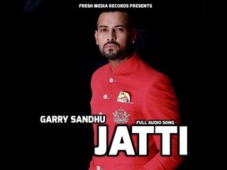 JATTI | GARRY SANDHU ft . MONEY | OFFICIAL FULL AUDIO SONG | FRESH MEDIA RECORDS