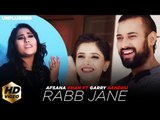 RABB JANE (Full Video) Afsana Khan ft Garry Sandhu | Latest Punjabi Song 2018