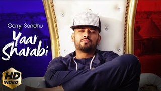 Yaar Sharabi (Full Song) Garry Sandhu | Intense | Latest Punjabi Song 2018