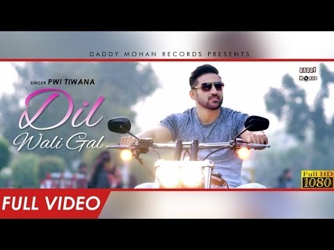 Dil Wali Gal | Full Video | Pwi Tiwana | Latest Punjabi Songs 2017 | Daddy Mohan Records