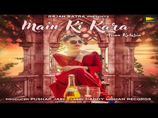 Main Ki Kara | Arina Kataria | Latest Punjabi Song 2018