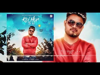 KOI HOR TA NI|DAVINDER KANG| LATEST PUNJABI SONG 2018