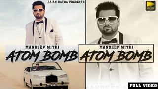 Atom Bomb | Mandeep Mithi | Jaani | B Praak | Latest Punjabi Songs 2018