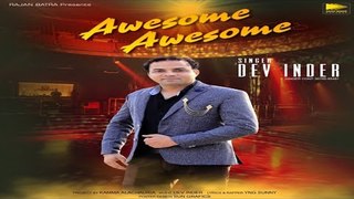 Awesome Awesome | Dev Inder Ft. Yng Sunny | Latest Punjabi Song 2018