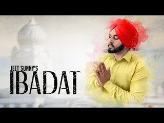 Ibadat | Jeet Sunny | New Punjabi Song 2018 | Latest Punjabi Songs 2018