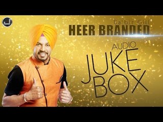 Heer Branded | Balbir Gill | Audio Jukebox | New Punjabi Song 2015 | Japas Music