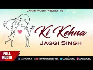 New Punjabi Song 2017 | Ki Kehna | Jaggi Singh | Japas Music