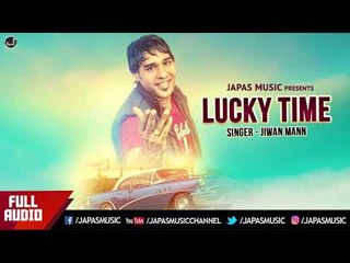 NEW PUNJABI SONG 2018 | LUCKY TIME | JIWAN MANN | JAPAS MUSIC