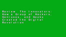 Review  The Innovators: How a Group of Hackers, Geniuses, and Geeks Created the Digital Revolution