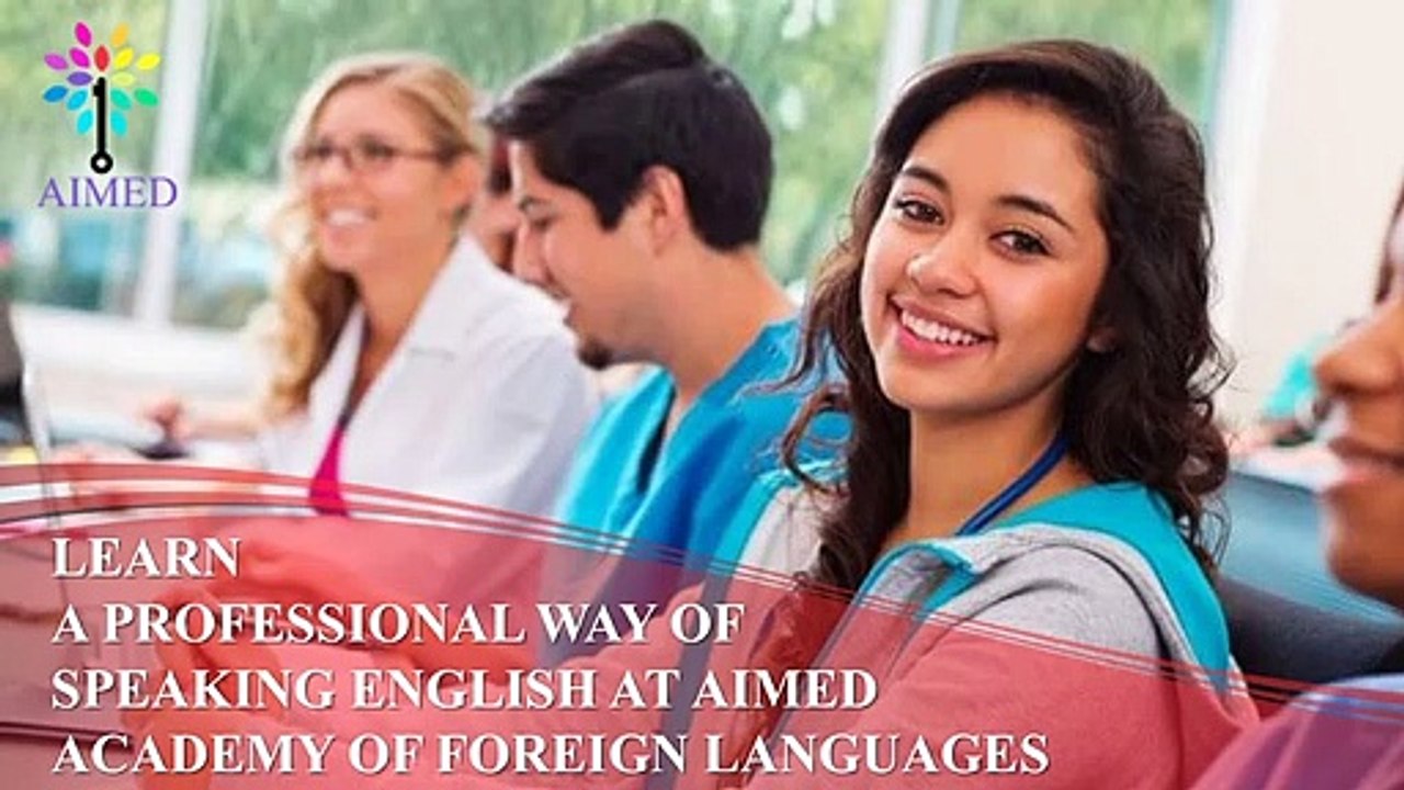 LEARN A PROFESSIONAL WAY OF SPEAKING ENGLISH AT AIMED ACADEMY OF FOREIGN LANGUAGES