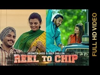 New Punjabi Songs 2015 | REEL TO CHIP | DEEP DHILLON & JAISMEEN JASSI | Punjabi Songs 2015