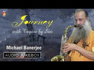Journey With Tagore By Sax || Michael Banerjee || RABINDRA SANGEET || Bhavna Records