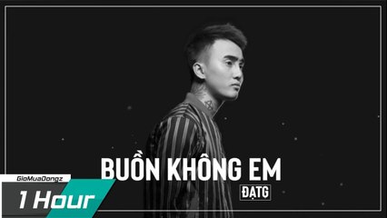 [ 1 Hour ] Buồn Không Em - Đạt G -- Video Replay 1 Giờ