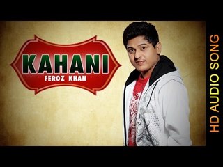 KAHANI || FEROZ KHAN || New Punjabi Songs 2016 || HD AUDIO