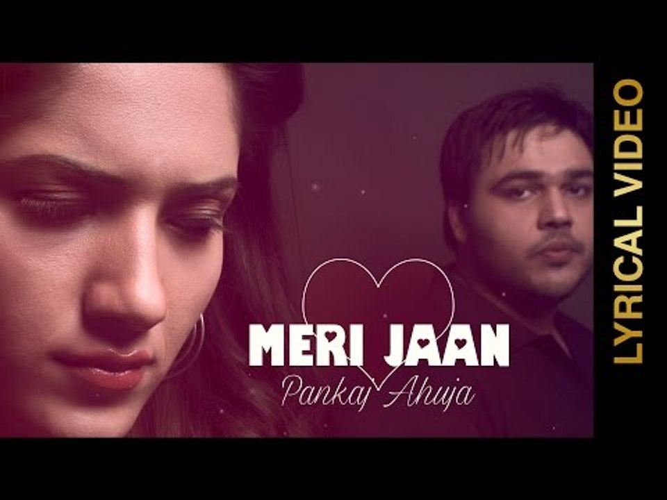 New Punjabi Songs 2016 || MERI JAAN || PANKAJ AHUJA Feat.RUHANI SHARMA || Punjabi Songs 2016