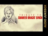 TRIBUTE TO SHAHEED BHAGAT SINGH || Audio Jukebox || Latest Punjabi Songs 2016 || Amar Audio