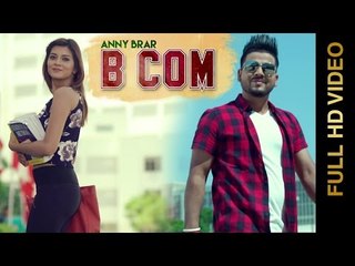 B COM (Full Video) || ANNY BRAR || Latest Punjabi Song 2016 || AMAR AUDIO