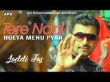 Latest Punjabi Song 2018 || Tere Naal Hoeya Menu Pyar || Laddi Jass