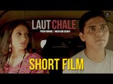 Laut Chale | Short Film | लौट चले | लघु फ़िल्म | Prem Parmar, Muskaan Shaikh