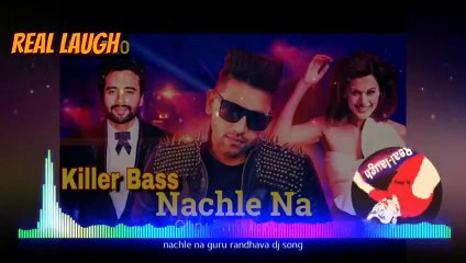 Latest Dj Songs 2018 - Nachle Na - Guru Randhawa-Hard Laud Punch Mix Real Laugh
