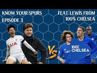 TOTTENHAM VS CHELSEA | KNOW YOUR SPURS | FEAT. LEWIS 100% CHELSEA