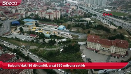 Download Video: Bulgurlu’daki 30 dönümlük arazi 550 milyona satıldı