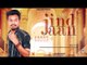 JIND JAAN  (Full Song) | SEHZAD SAHOTA | LATEST PUNJABI SONGS 2018 | AMAR AUDIO