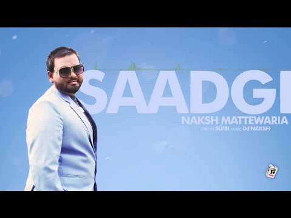 SAADGI (Full Song) | NAKSH MATTEWARIA  | Latest Punjabi Songs 2018 | AMAR AUDIO