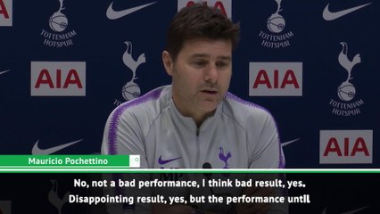 Bad result but not a bad performance - Pochettino
