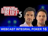 Replay Web - Poker - Jour 16 - Table Eliminatoire - La Maison du Bluff - 1/2