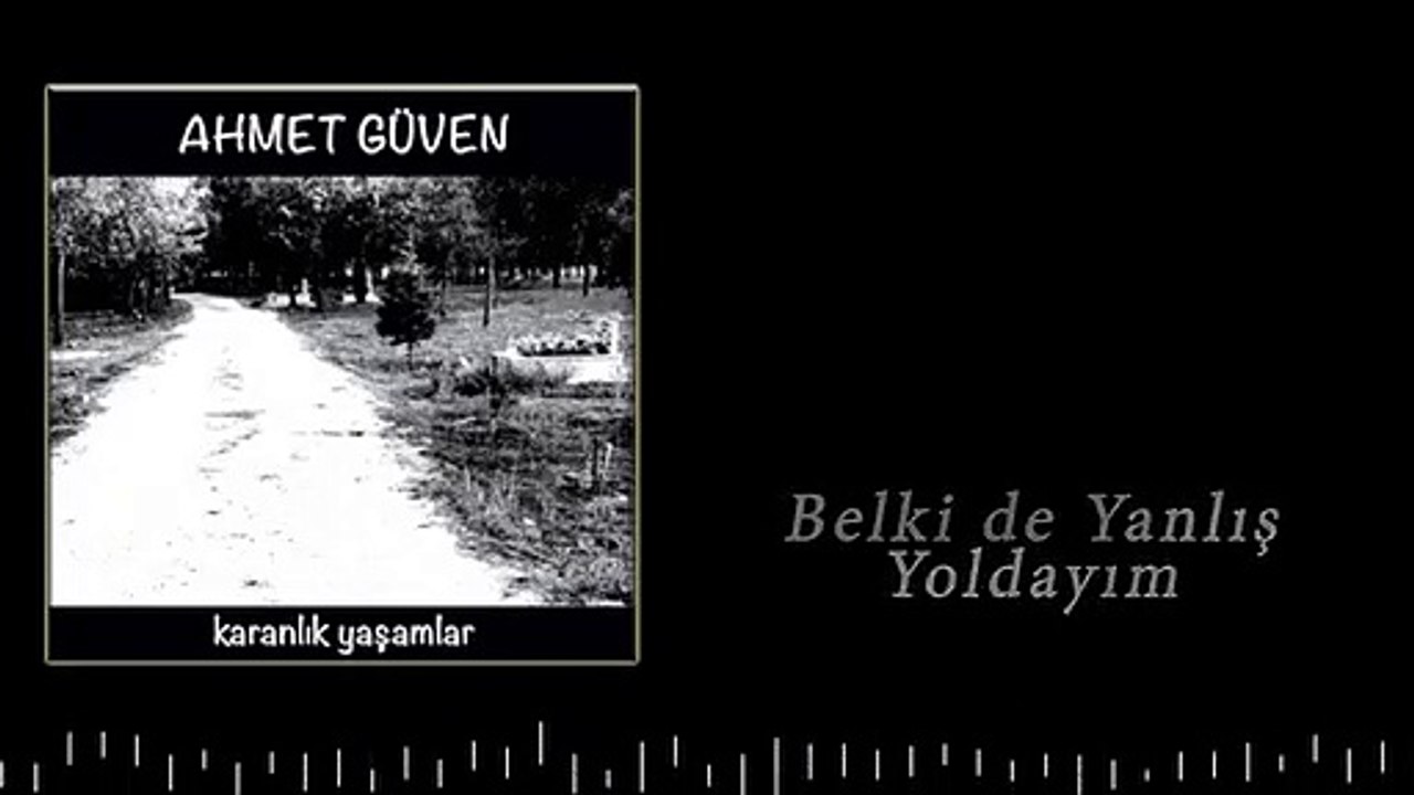 Ahmet Güven - Belki de Yanlış Yoldayım