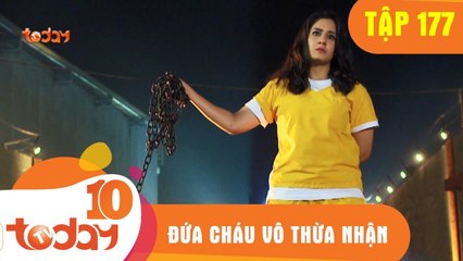 ĐỨA CHÁU VÔ THỪA NHẬN - TẬP 177 - Phần 1 - TODAYTV