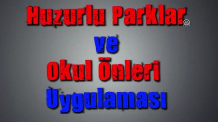 Huzurlu Parklar ve Okul Önleri" Uygulama