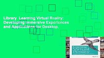 Library  Learning Virtual Reality: Developing Immersive Experiences and Applications for Desktop,