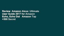 Review  Amazon Alexa: Ultimate User Guide 2017 for Amazon Echo, Echo Dot   Amazon Tap  500 Secret