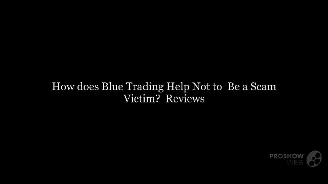 How does Blue Trading Help Not to  Be a Scam Victim? | Reviews