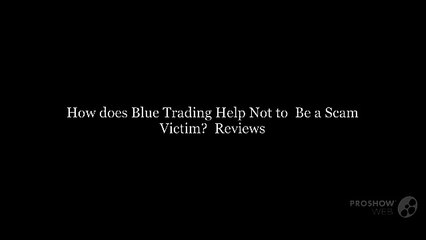 How does Blue Trading Help Not to  Be a Scam Victim? | Reviews