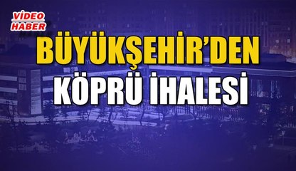 (6 Aralık 2018) BÜYÜKŞEHİR’DEN KÖPRÜ İHALESİ