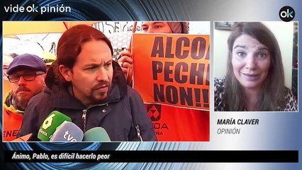 VideOKpinión María Claver: Ánimo, Pablo, es difícil hacerlo peor