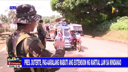 Pres. #Duterte, pag-aaralang mabuti ang extension ng Martial Law sa Mindanao
