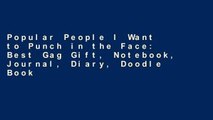 Popular People I Want to Punch in the Face: Best Gag Gift, Notebook, Journal, Diary, Doodle Book