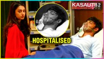 Anurag Hospitalized | Will Prerna Save Anurag? Kasautii Zindagii Kay 2