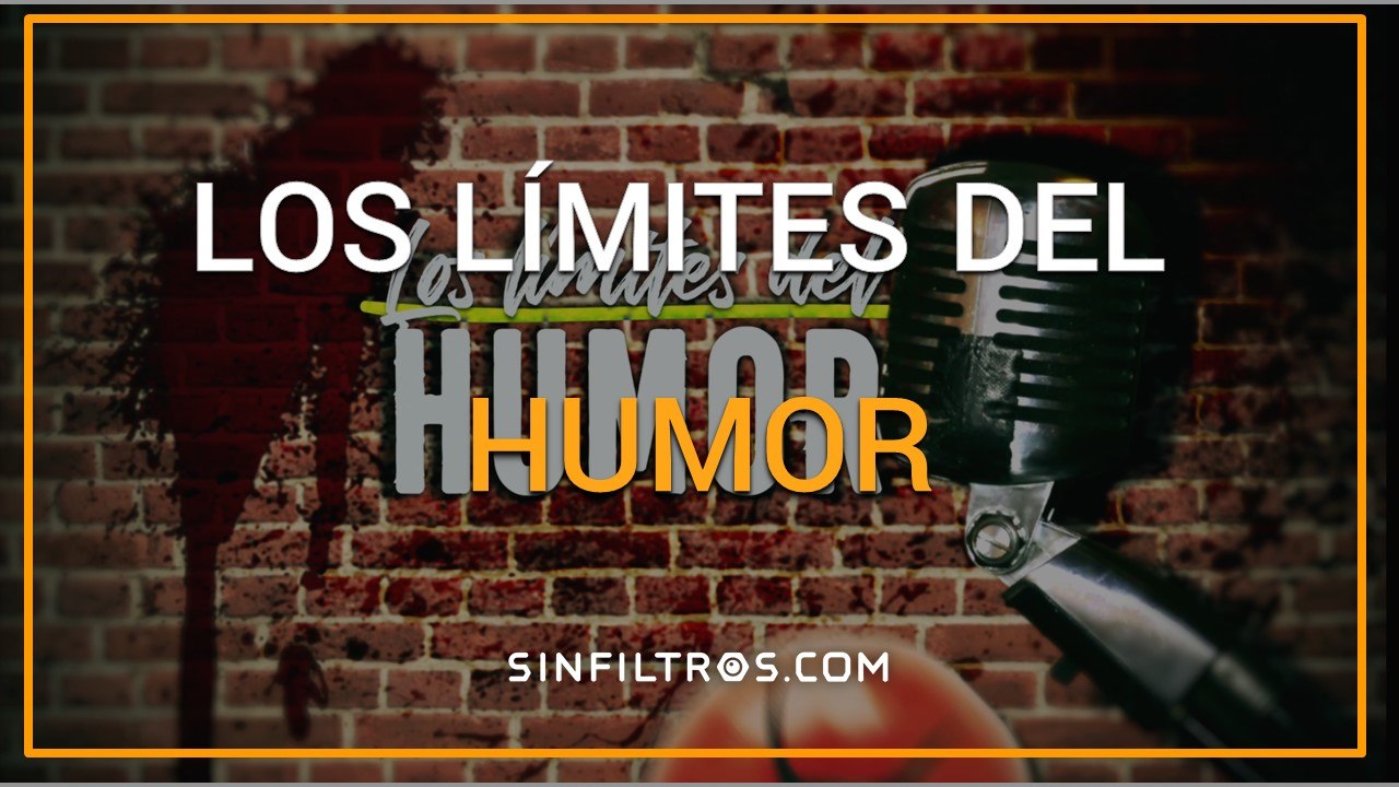 Los límites del humor | Sinfiltros.com